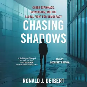 Chasing Shadows: Cyber Espionage, Subversion, and the Global Fight for Democracy [Audiobook]