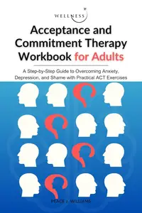 Acceptance and Commitment Therapy Workbook for Adults