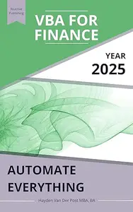 VBA for Finance: Automate Everything: Supercharge your spreadsheets. Eliminate busywork