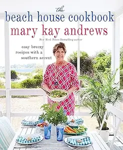 The Beach House Cookbook: Easy Breezy Recipes with a Southern Accent