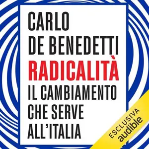 «Radicalità: Il cambiamento che serve all'Italia» by Carlo De Benedetti