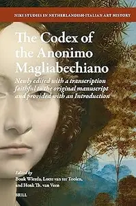 The Codex of the Anonimo Magliabechiano: Newly Edited With a Transcription Faithful to the Original Manuscript and Provi