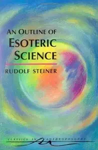 An Outline of Esoteric Science (Classics in Anthroposophy) (Repost)