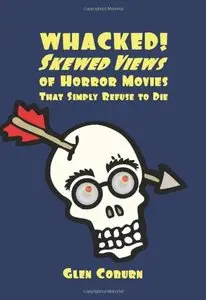 Whacked!: Skewed Views of Horror Movies That Simply Refuse To Die (EPUB)
