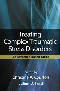 Treating Complex Traumatic Stress Disorders (Adults): An Evidence-Based Guide