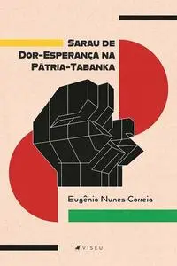 «Sarau de Dor-Esperança na Pátria-Tabanka» by Eugênio Nunes Correia