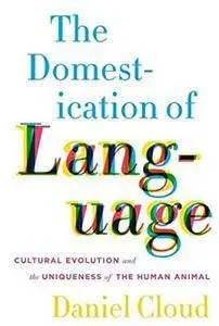The Domestication of Language: Cultural Evolution and the Uniqueness of the Human Animal [Repost]