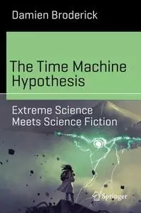 The Time Machine Hypothesis: Extreme Science Meets Science Fiction (Repost)
