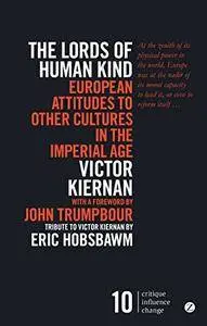 The Lords of Human Kind: European Attitudes to Other Cultures in the Imperial Age, 3rd Edition