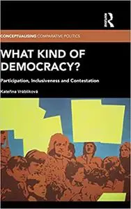 What Kind of Democracy?: Participation, Inclusiveness and Contestation