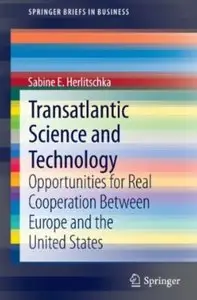 Transatlantic Science and Technology: Opportunities for Real Cooperation Between Europe and the United States