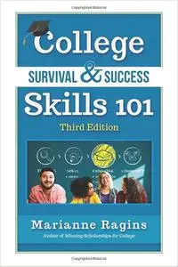 College Survival & Success Skills 101: Keys to avoiding pitfalls, staying in, enjoying the life, graduating, and being s