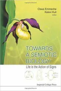 Towards a Semiotic Biology: Life is the Action of Signs