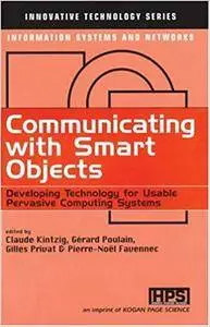 Communicating with Smart Objects: Developing Technology for Usable Pervasive Computing Systems (Repost)