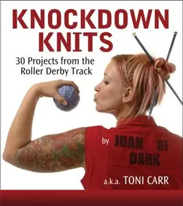 Knockdown Knits: 30 Projects from the Roller Derby Track (repost)
