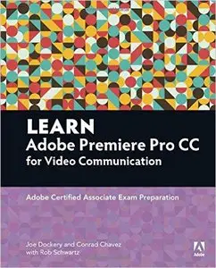 Learn Adobe Premiere Pro CC for Video Communication: Adobe Certified Associate Exam Preparation