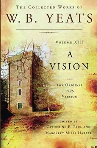 The Collected Works of W.B. Yeats Volume XIII: A Vision: The Original 1925 Version: Volume 13