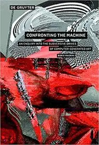 Confronting the Machine: An Enquiry Into the Subversive Drives of Computer-Generated Art