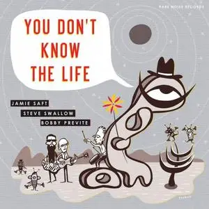 Jamie Saft, Steve Swallow & Bobby Previte - You Don't Know the Life (2019) [Official Digital Download 24/96]