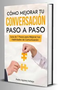 Cómo Mejorar tu Conversación Paso a Paso (Spanish Edition)