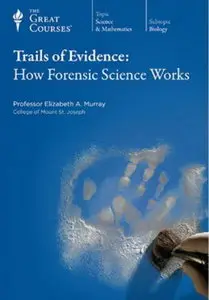Trails of Evidence: How Forensic Science Works [TTC Audio]