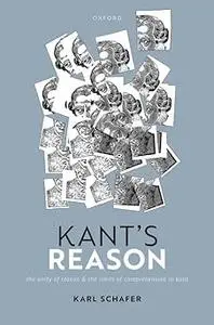 Kant's Reason: The Unity of Reason and the Limits of Comprehension in Kant