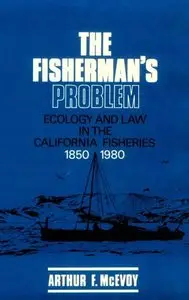 The Fisherman's Problem: Ecology and Law in the California Fisheries, 1850-1980 (repost)