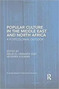 Popular Culture in the Middle East and North Africa: A Postcolonial Outlook