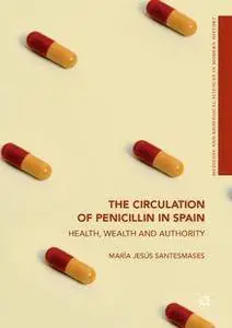 The Circulation of Penicillin in Spain: Health, Wealth and Authority (Medicine and Biomedical Sciences in Modern History)