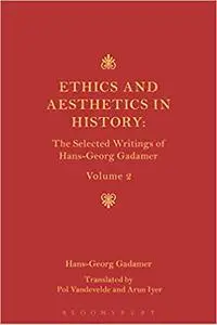 Ethics, Aesthetics and the Historical Dimension of Language: The Selected Writings of Hans-Georg Gadamer Volume II