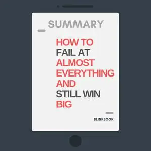 «Summary: How to Fail at Almost Everything and Still Win Big» by R John