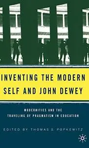 Inventing the Modern Self and John Dewey: Modernities and the Traveling of Pragmatism in Education