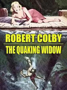 «The Quaking Widow» by Robert Colby