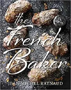 French Baker: Authentic French cakes, pasties, tarts and  breads to make at home