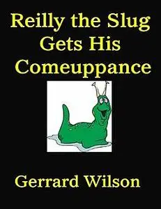 «Reilly the Slug Gets His Comeuppance» by Gerrard Wilson