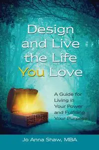 «Design and Live the Life YOU Love» by Jo Anna Shaw