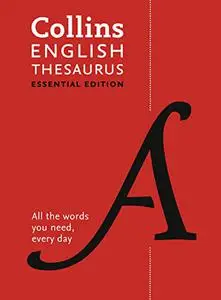 Collins English Thesaurus Essential Edition: 300,000 Synonyms and Antonyms for Everyday Use (Collins Essential Editions)