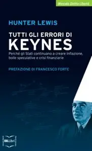 Hunter Lewis - Tutti gli errori di Keynes.