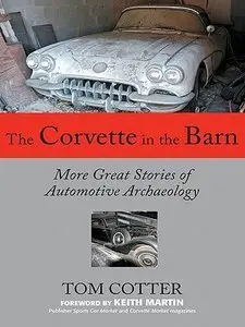The Corvette in the Barn: More Great Stories of Automotive Archaeology (repost)