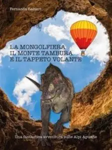 Fernanda Raineri - La mongolfiera, il monte Tambura e il tappeto volante 
