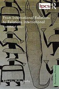 From International Relations to Relations International: Postcolonial Essays (Repost)