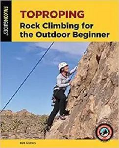 Toproping: Rock Climbing for the Outdoor Beginner (How To Climb Series)