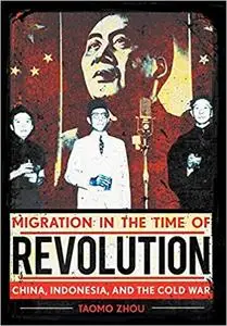 Migration in the Time of Revolution: China, Indonesia, and the Cold War