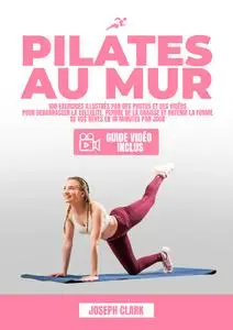 Pilates au mur : 100 Exercices Illustrés - Joseph Clark