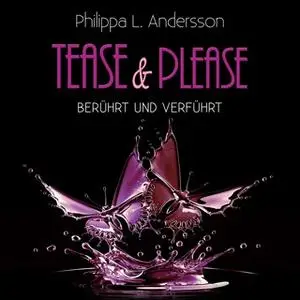 «Tease & Please: berührt und verführt» by Philippa L. Andersson