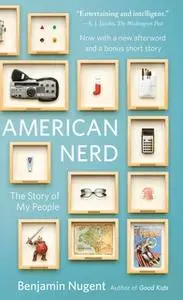 «American Nerd: The Story of My People» by Benjamin Nugent