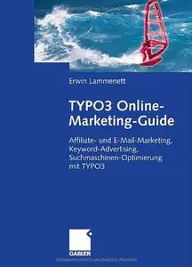 TYPO3 Online-Marketing-Guide: Affiliate- und E-Mail-Marketing, Keyword-Advertising, Suchmaschinen-Optimierung (Repost)