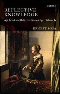 Reflective Knowledge: Apt Belief and Reflective Knowledge, Volume II