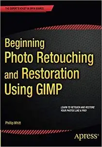 Beginning Photo Retouching and Restoration Using GIMP