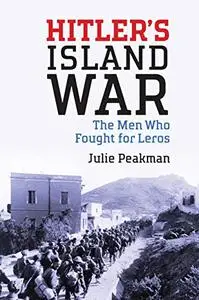 Hitler's Island War: The Men Who Fought for Leros